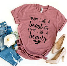 "Train Like a Beast Look Like a Beauty" T-shirt